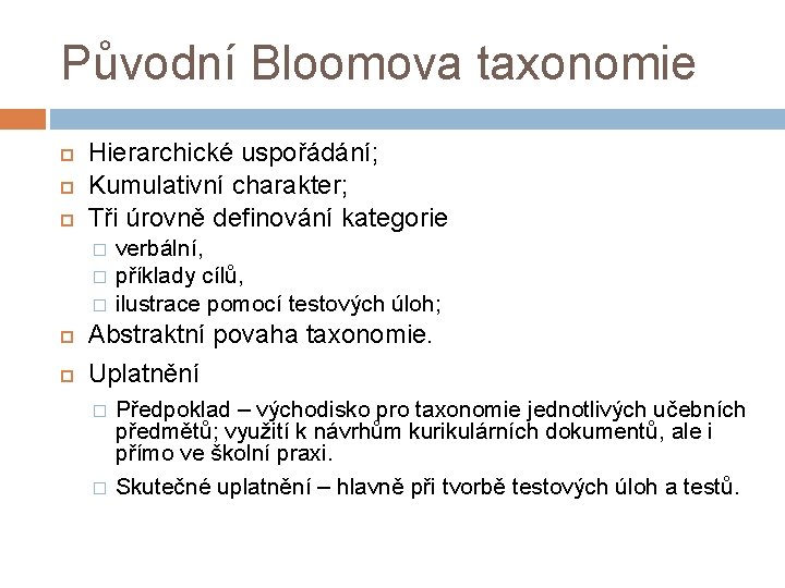 Původní Bloomova taxonomie Hierarchické uspořádání; Kumulativní charakter; Tři úrovně definování kategorie � � �