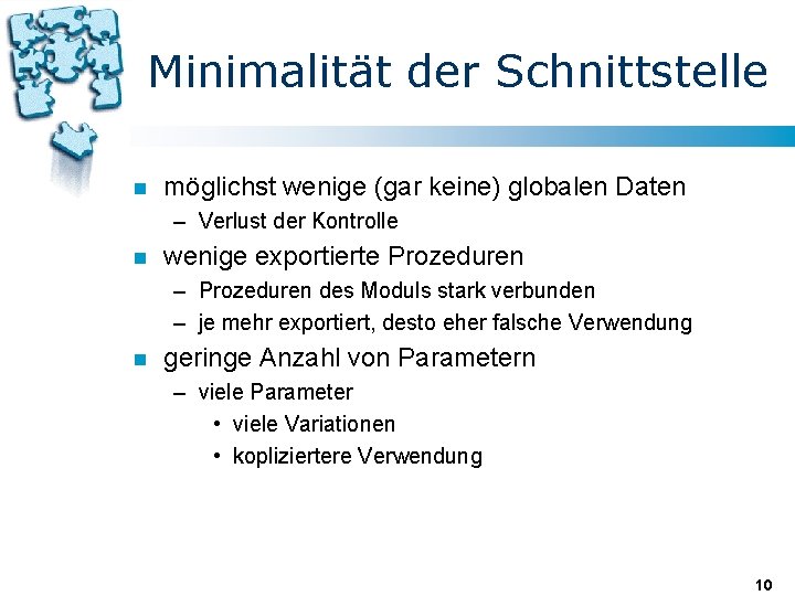 Minimalität der Schnittstelle n möglichst wenige (gar keine) globalen Daten – Verlust der Kontrolle Minimalität der Schnittstelle n möglichst wenige (gar keine) globalen Daten – Verlust der Kontrolle