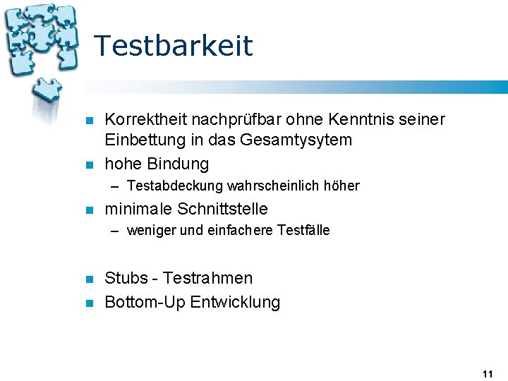 Testbarkeit n n Korrektheit nachprüfbar ohne Kenntnis seiner Einbettung in das Gesamtysytem hohe Bindung Testbarkeit n n Korrektheit nachprüfbar ohne Kenntnis seiner Einbettung in das Gesamtysytem hohe Bindung