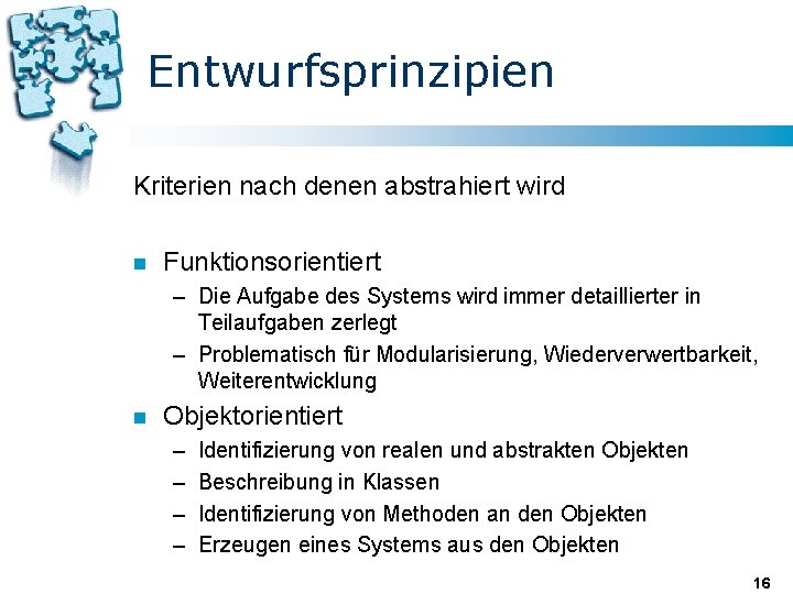Entwurfsprinzipien Kriterien nach denen abstrahiert wird n Funktionsorientiert – Die Aufgabe des Systems wird Entwurfsprinzipien Kriterien nach denen abstrahiert wird n Funktionsorientiert – Die Aufgabe des Systems wird