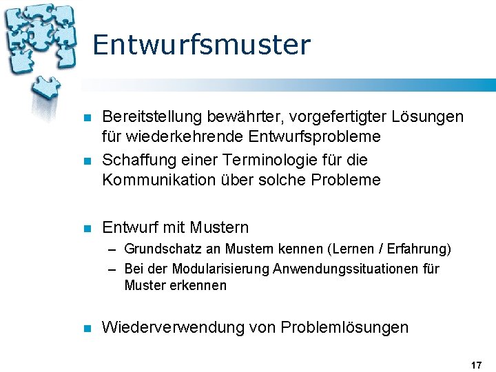 Entwurfsmuster n n n Bereitstellung bewährter, vorgefertigter Lösungen für wiederkehrende Entwurfsprobleme Schaffung einer Terminologie Entwurfsmuster n n n Bereitstellung bewährter, vorgefertigter Lösungen für wiederkehrende Entwurfsprobleme Schaffung einer Terminologie