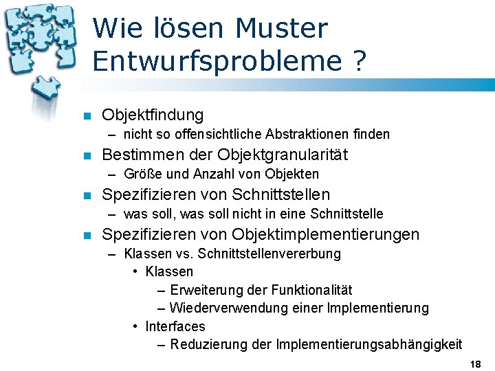 Wie lösen Muster Entwurfsprobleme ? n Objektfindung – nicht so offensichtliche Abstraktionen finden n Wie lösen Muster Entwurfsprobleme ? n Objektfindung – nicht so offensichtliche Abstraktionen finden n