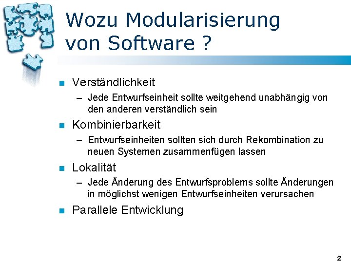 Wozu Modularisierung von Software ? n Verständlichkeit – Jede Entwurfseinheit sollte weitgehend unabhängig von Wozu Modularisierung von Software ? n Verständlichkeit – Jede Entwurfseinheit sollte weitgehend unabhängig von