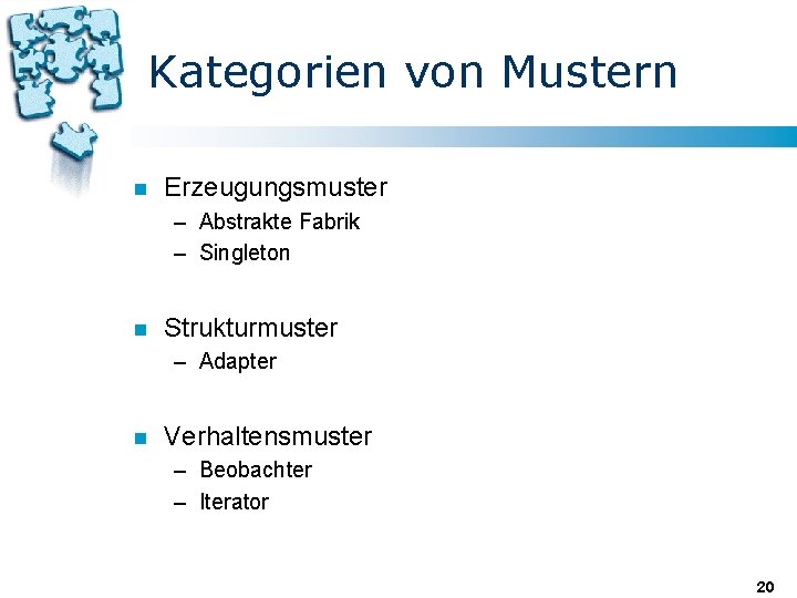 Kategorien von Mustern n Erzeugungsmuster – Abstrakte Fabrik – Singleton n Strukturmuster – Adapter Kategorien von Mustern n Erzeugungsmuster – Abstrakte Fabrik – Singleton n Strukturmuster – Adapter