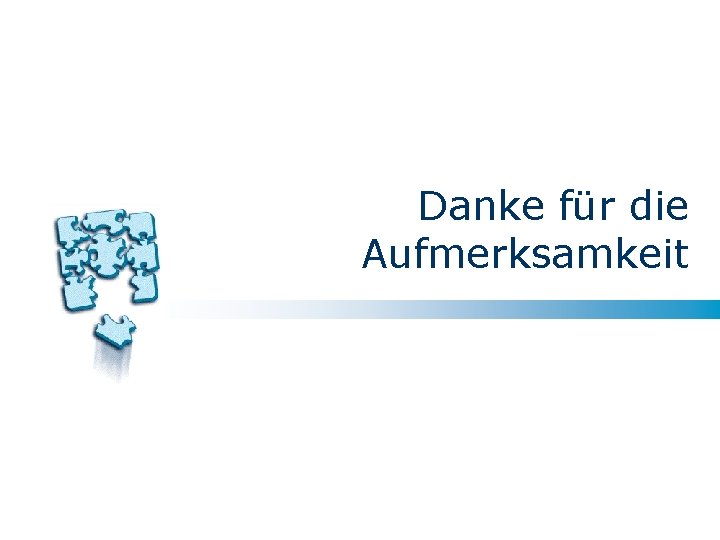 Danke für die Aufmerksamkeit Danke für die Aufmerksamkeit