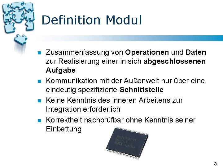 Definition Modul n n Zusammenfassung von Operationen und Daten zur Realisierung einer in sich Definition Modul n n Zusammenfassung von Operationen und Daten zur Realisierung einer in sich