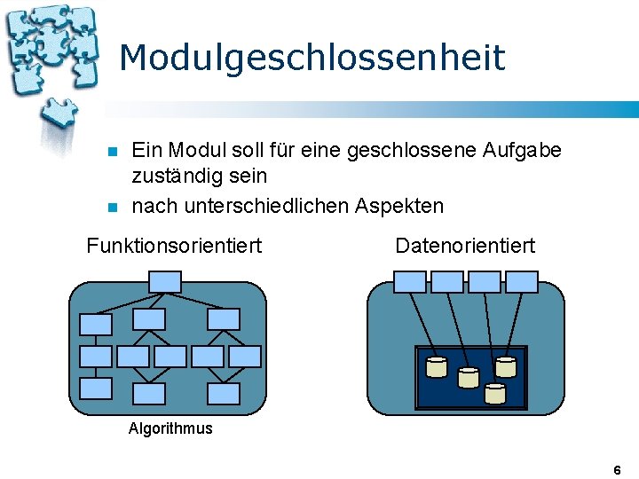 Modulgeschlossenheit n n Ein Modul soll für eine geschlossene Aufgabe zuständig sein nach unterschiedlichen Modulgeschlossenheit n n Ein Modul soll für eine geschlossene Aufgabe zuständig sein nach unterschiedlichen