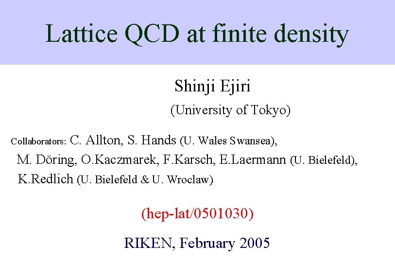 Lattice QCD at finite density Shinji Ejiri (University of Tokyo) C. Allton, S. Hands