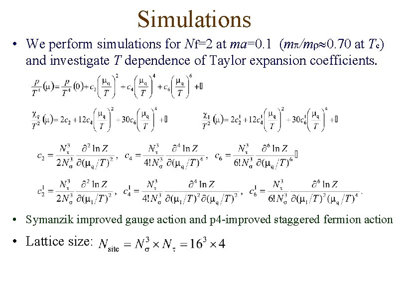 Simulations • We perform simulations for Nf=2 at ma=0. 1 (mp/mr 0. 70 at