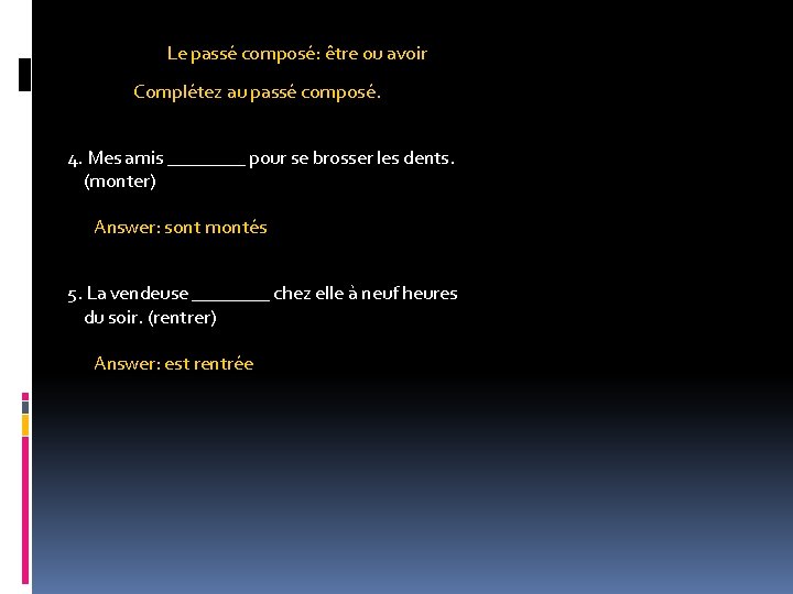 Le passé composé: être ou avoir Complétez au passé composé. 4. Mes amis ____