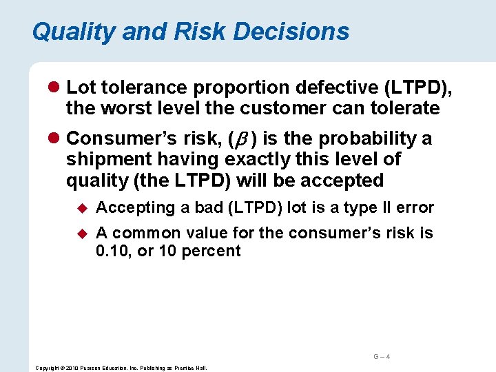 Quality and Risk Decisions l Lot tolerance proportion defective (LTPD), the worst level the