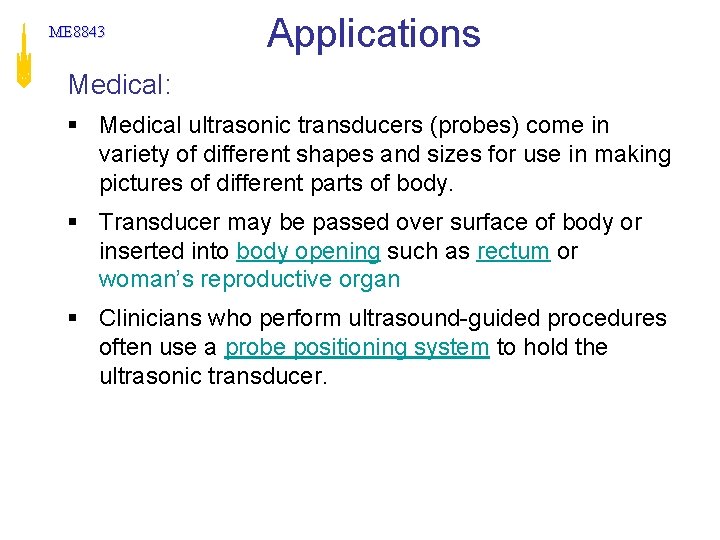 ME 8843 Applications Medical: § Medical ultrasonic transducers (probes) come in variety of different ME 8843 Applications Medical: § Medical ultrasonic transducers (probes) come in variety of different