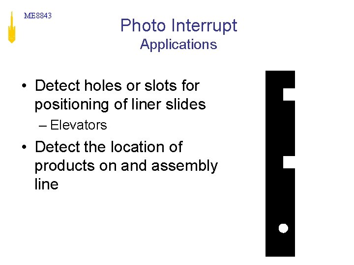 ME 8843 Photo Interrupt Applications • Detect holes or slots for positioning of liner ME 8843 Photo Interrupt Applications • Detect holes or slots for positioning of liner