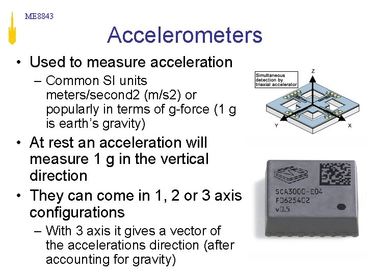 ME 8843 Accelerometers • Used to measure acceleration – Common SI units meters/second 2 ME 8843 Accelerometers • Used to measure acceleration – Common SI units meters/second 2