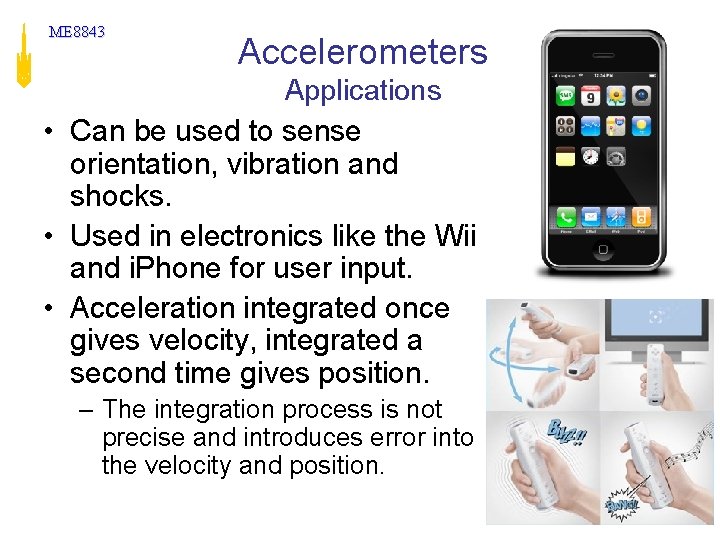ME 8843 Accelerometers Applications • Can be used to sense orientation, vibration and shocks. ME 8843 Accelerometers Applications • Can be used to sense orientation, vibration and shocks.