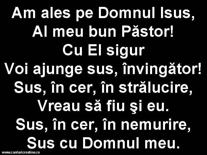 Am ales pe Domnul Isus, Al meu bun Păstor! Cu El sigur Voi ajunge