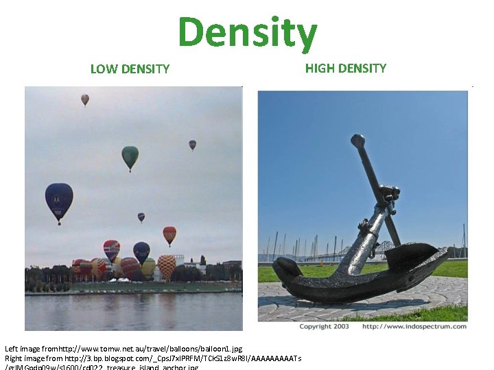 Density LOW DENSITY Left image fromhttp: //www. tomw. net. au/travel/balloons/balloon 1. jpg Right image
