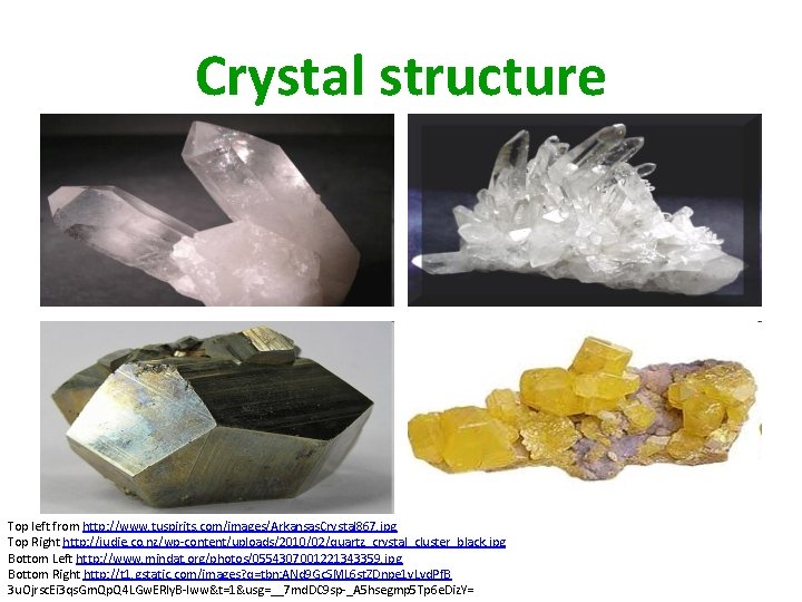 Crystal structure Top left from http: //www. tuspirits. com/images/Arkansas. Crystal 867. jpg Top Right