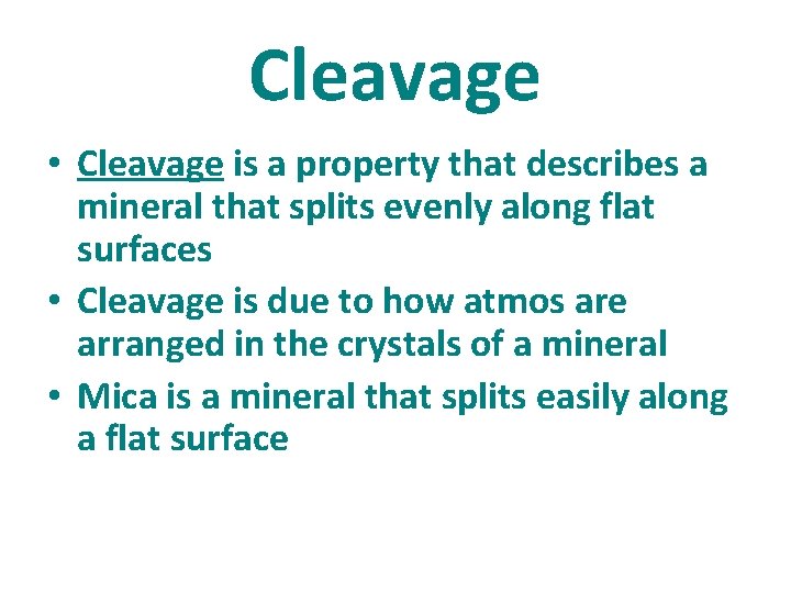 Cleavage • Cleavage is a property that describes a mineral that splits evenly along