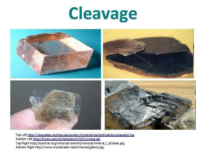 Cleavage Top Left http: //skywalker. cochise. edu/wellerr/mineral/calcite/6 calcite-cleavage 2. jpg Bottom Left http: //0.
