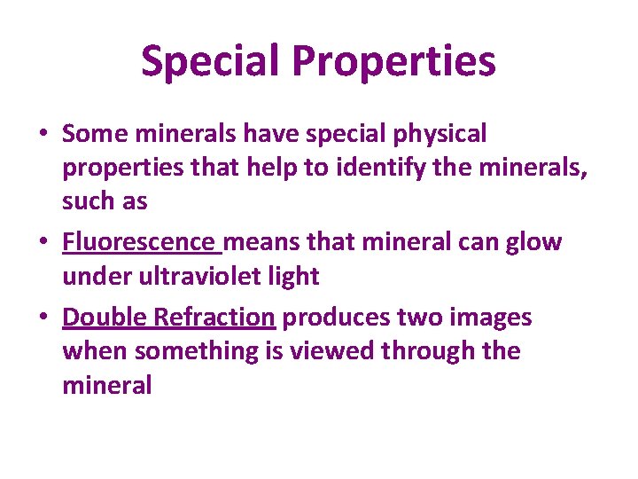 Special Properties • Some minerals have special physical properties that help to identify the