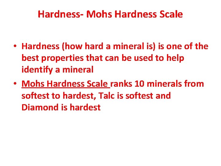 Hardness- Mohs Hardness Scale • Hardness (how hard a mineral is) is one of
