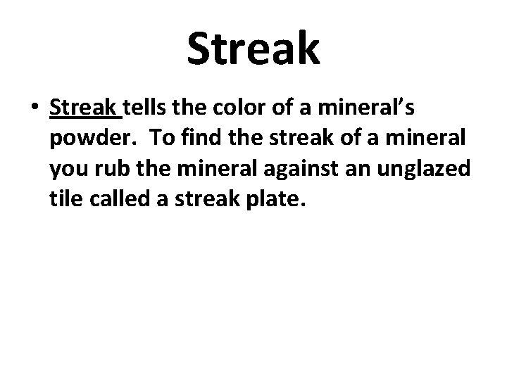 Streak • Streak tells the color of a mineral’s powder. To find the streak