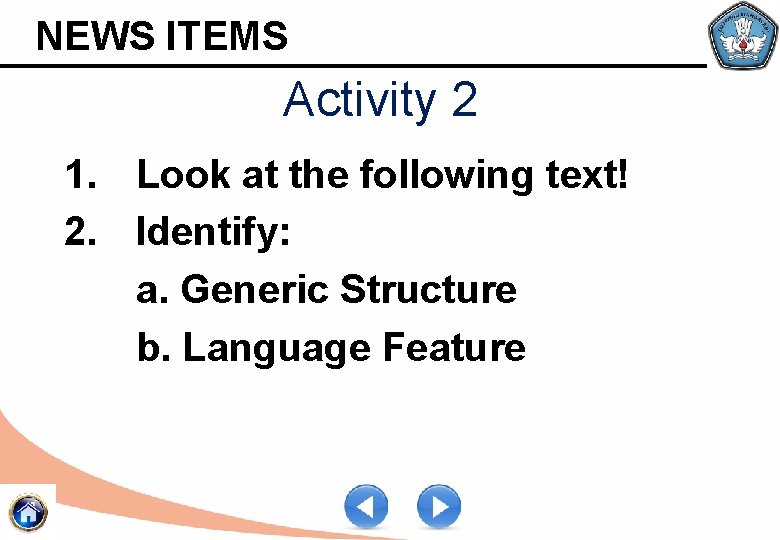 NEWS ITEMS Activity 2 1. Look at the following text! 2. Identify: a. Generic