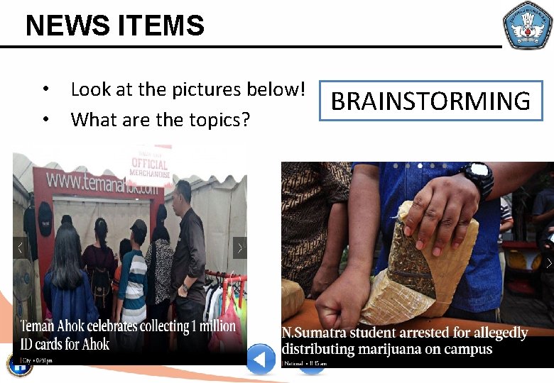 NEWS ITEMS • Look at the pictures below! • What are the topics? BRAINSTORMING