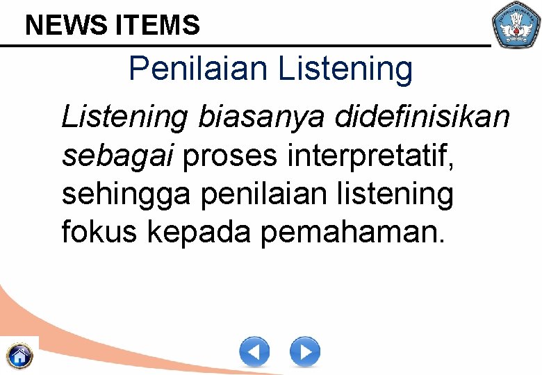 NEWS ITEMS Penilaian Listening biasanya didefinisikan sebagai proses interpretatif, sehingga penilaian listening fokus kepada