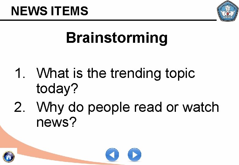 NEWS ITEMS Brainstorming 1. What is the trending topic today? 2. Why do people