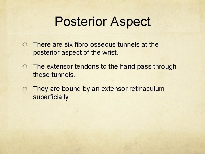 Posterior Aspect There are six fibro-osseous tunnels at the posterior aspect of the wrist.