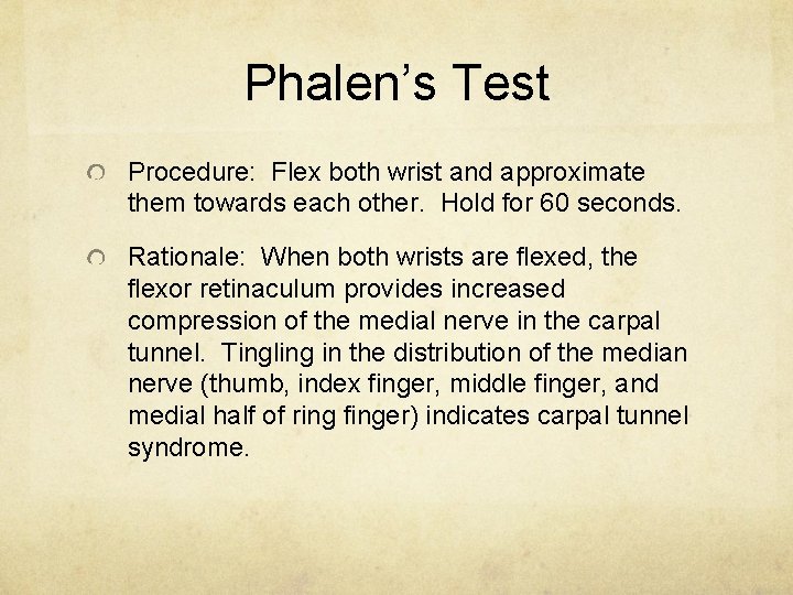 Phalen’s Test Procedure: Flex both wrist and approximate them towards each other. Hold for