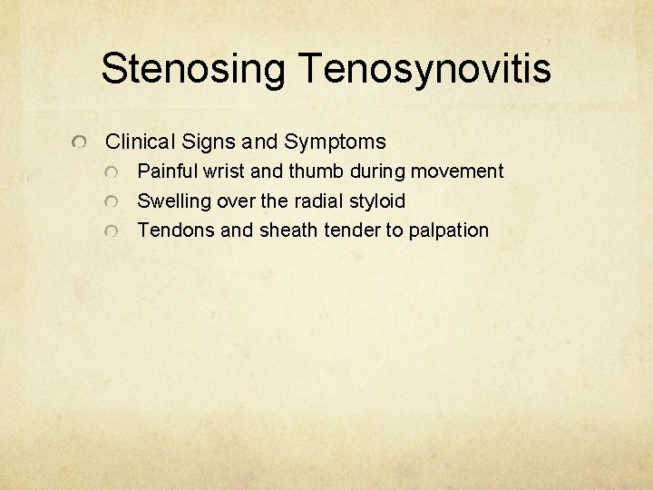 Stenosing Tenosynovitis Clinical Signs and Symptoms Painful wrist and thumb during movement Swelling over