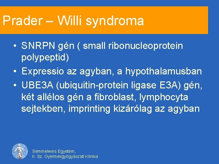 Prader – Willi syndroma • SNRPN gén ( small ribonucleoprotein polypeptid) • Expressio az