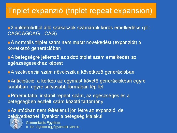 Triplet expanzió (triplet repeat expansion) l 3 nukletotidból álló szakaszok számának kóros emelkedése (pl.