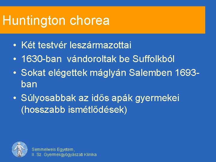 Huntington chorea • Két testvér leszármazottai • 1630 -ban vándoroltak be Suffolkból • Sokat