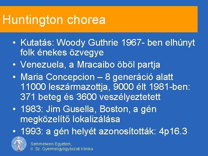 Huntington chorea • Kutatás: Woody Guthrie 1967 - ben elhúnyt folk énekes özvegye •