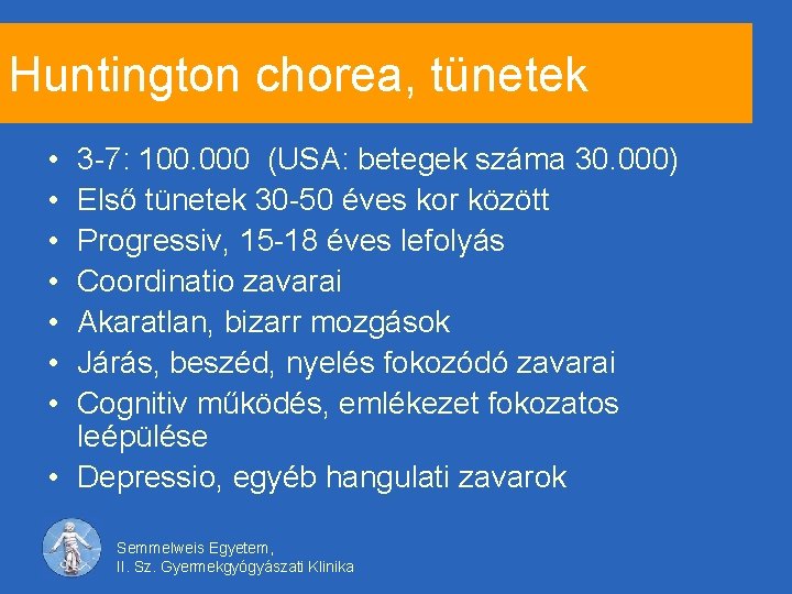 Huntington chorea, tünetek • • 3 -7: 100. 000 (USA: betegek száma 30. 000)