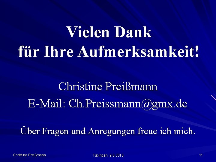 Vielen Dank für Ihre Aufmerksamkeit! Christine Preißmann E-Mail: Ch. Preissmann@gmx. de Über Fragen und