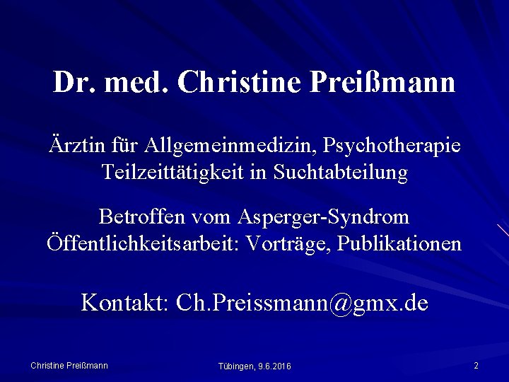 Dr. med. Christine Preißmann Ärztin für Allgemeinmedizin, Psychotherapie Teilzeittätigkeit in Suchtabteilung Betroffen vom Asperger-Syndrom