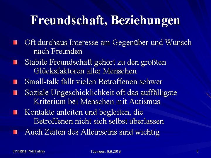 Freundschaft, Beziehungen Oft durchaus Interesse am Gegenüber und Wunsch nach Freunden Stabile Freundschaft gehört