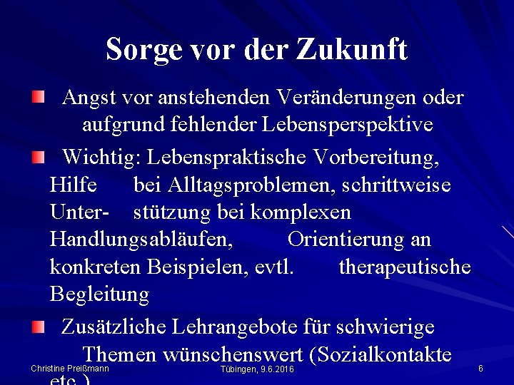 Sorge vor der Zukunft Angst vor anstehenden Veränderungen oder aufgrund fehlender Lebensperspektive Wichtig: Lebenspraktische