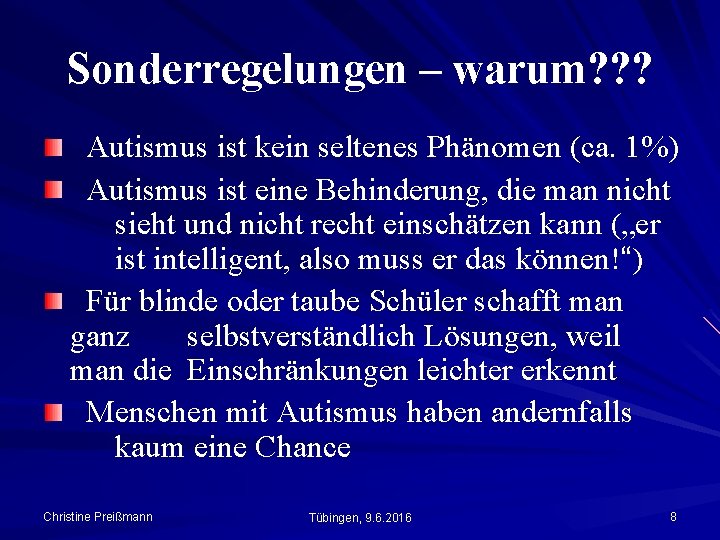 Sonderregelungen – warum? ? ? Autismus ist kein seltenes Phänomen (ca. 1%) Autismus ist