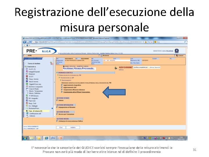 Registrazione dell’esecuzione della misura personale E’ necessario che la cancelleria del GIUDICE scarichi sempre