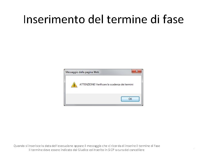 Inserimento del termine di fase Quando si inserisce la data dell’esecuzione appare il messaggio