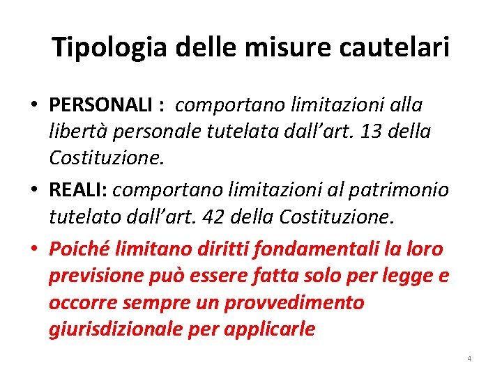 Tipologia delle misure cautelari • PERSONALI : comportano limitazioni alla libertà personale tutelata dall’art.