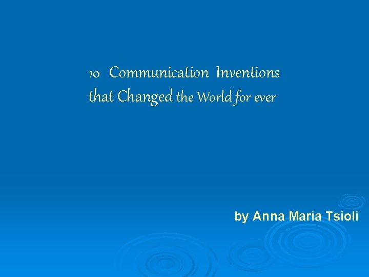 10 Communication Inventions that Changed the World for ever by Anna Maria Tsioli 