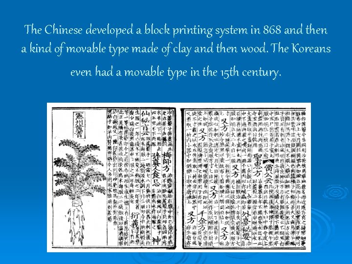 The Chinese developed a block printing system in 868 and then a kind of