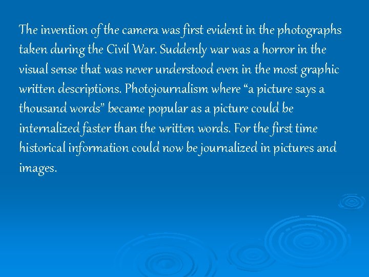 The invention of the camera was first evident in the photographs taken during the